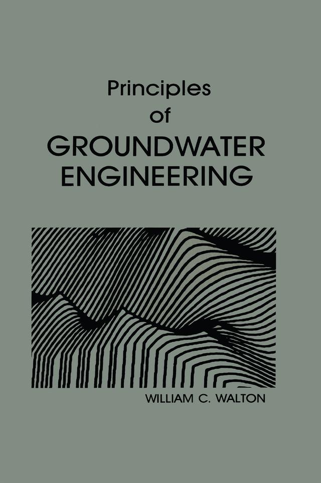 Principles of Groundwater Engineering by William C. Walton