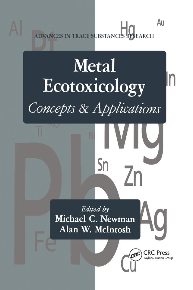 Metal Ecotoxicology Concepts and Applications by Alan W. McIntosh, Michael C. Newman