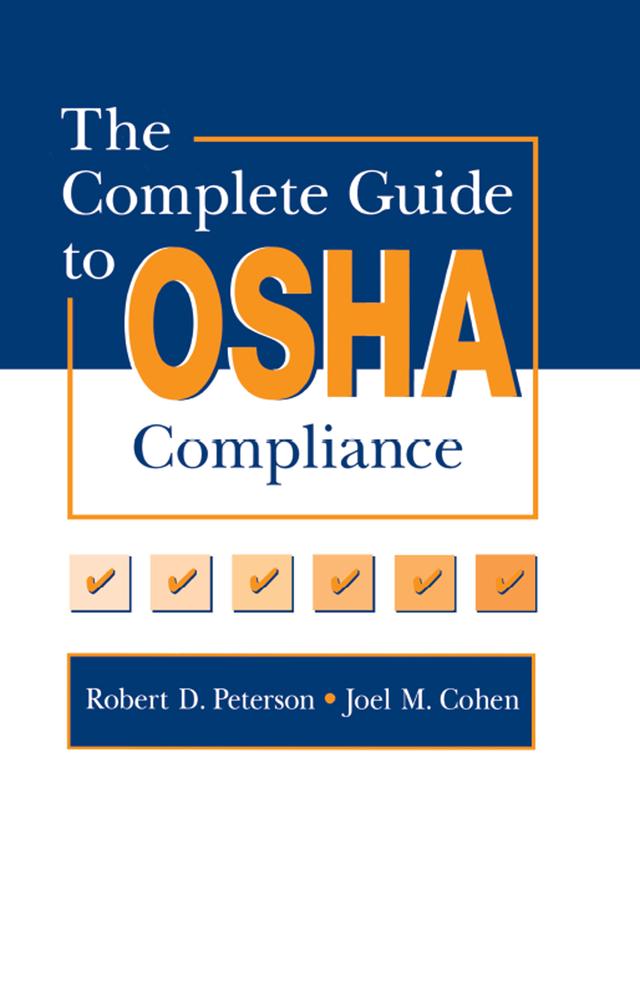 The Complete Guide to OSHA Compliance by Joel M. Cohen, Robert D. Peterson