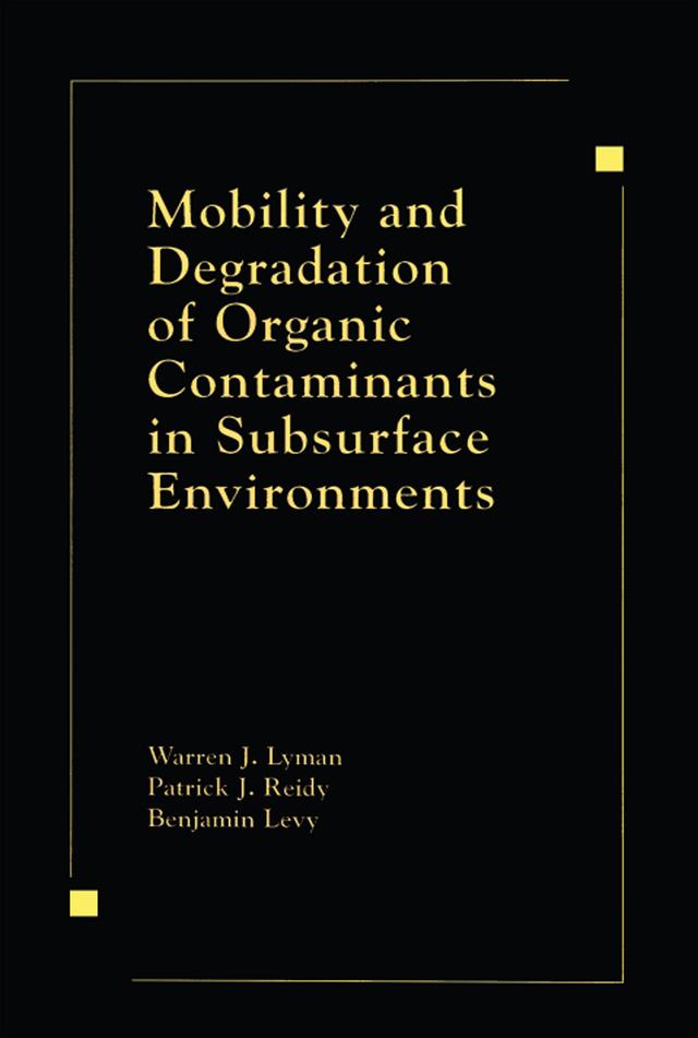 Mobility and Degradation of Organic Contaminants in Subsurface Environments by Warren J. Lyman