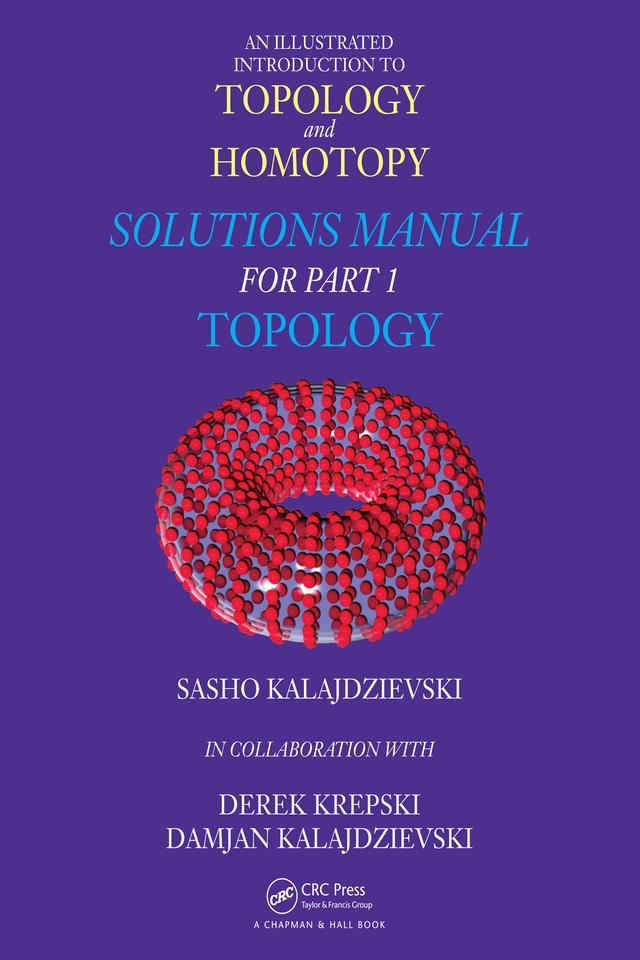 An Illustrated Introduction to Topology and Homotopy Solutions Manual for Part 1 Topology by Damjan Kalajdzievski, Derek Krepski, Sasho Kalajdzievski