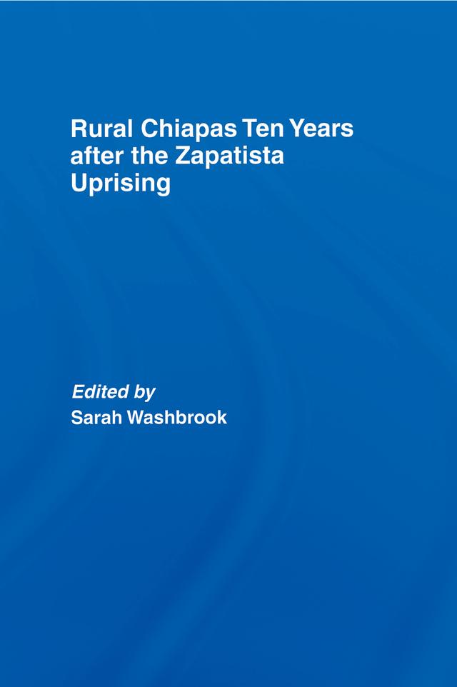 Rural Chiapas Ten Years after the Zapatista Uprising by Sarah Washbrook