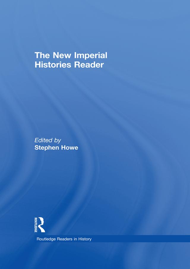 The New Imperial Histories Reader by Stephen Howe