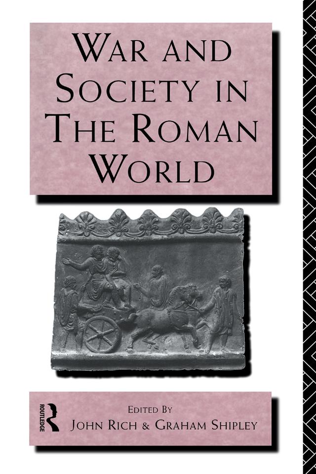 War and Society in the Roman World by Dr John Rich, Graham Shipley