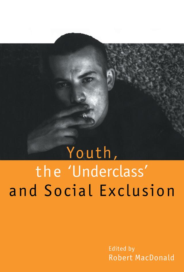 Youth, The `Underclass' and Social Exclusion by Robert Macdonald, Robert MacDonald