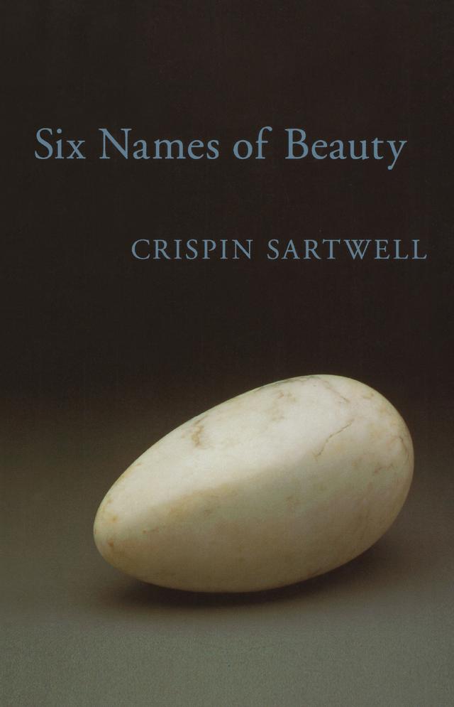 Six Names of Beauty by Crispin Sartwell