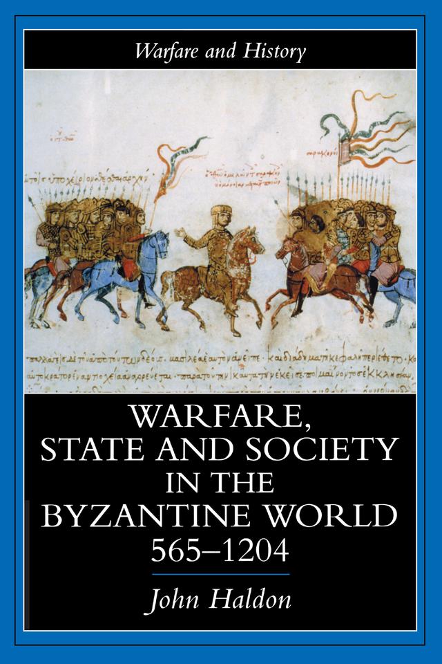 Warfare, State And Society In The Byzantine World 565-1204 by John Haldon