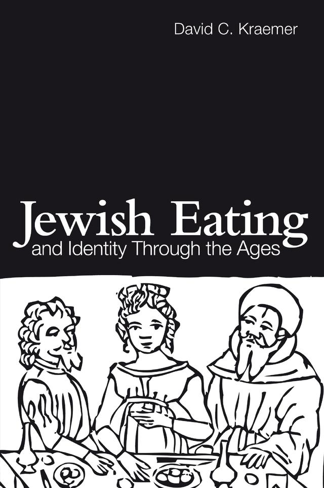 Jewish Eating and Identity Through the Ages by David C. Kraemer