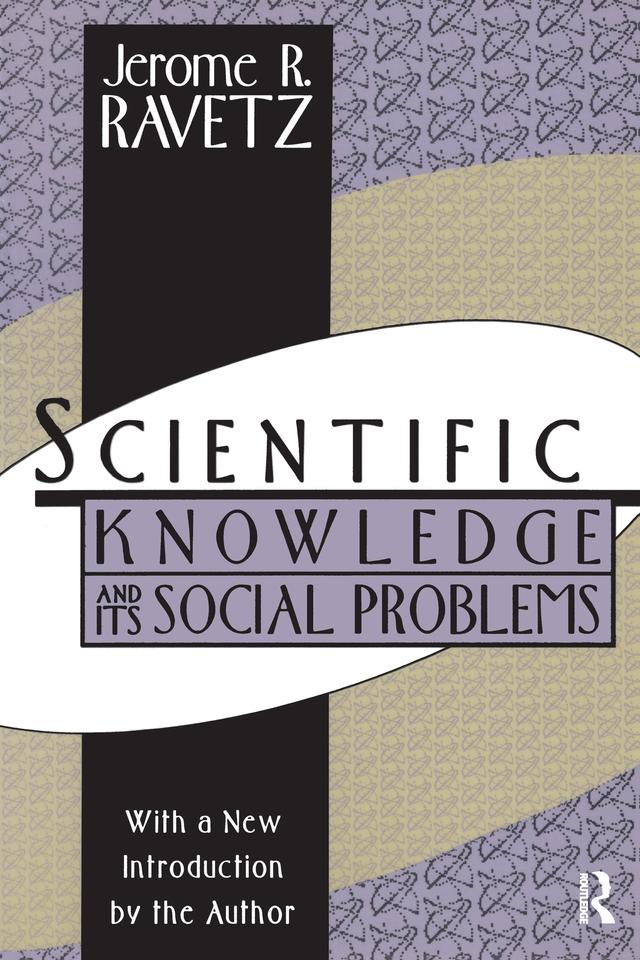 Scientific Knowledge and Its Social Problems by Jerome R. Ravetz