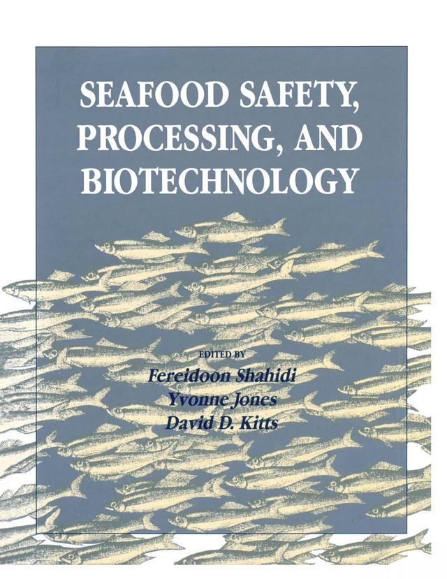 Seafood Safety, Processing, and Biotechnology by David Kitts, Fereidoon Shahidi, Yvonne M. Jones