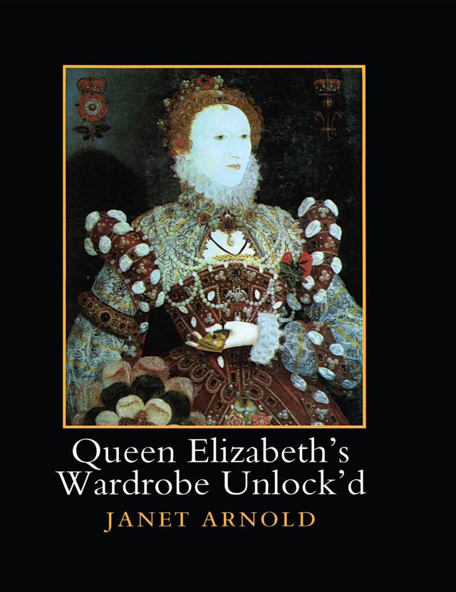 Queen Elizabeth's Wardrobe Unlock'd by Janet Arnold