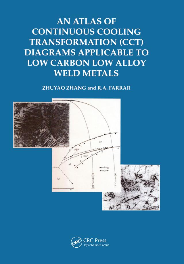 An Atlas of Continuous Cooling Transformation (CCT) Diagrams Applicable to Low Carbon Low Alloy Weld Metals by Zhuyo Zhang