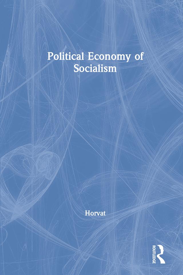 Political Economy of Socialism by Branko Horvat