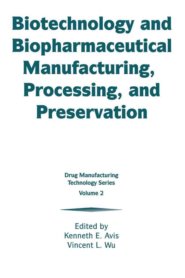 Biotechnology and Biopharmaceutical Manufacturing, Processing, and Preservation by Kenneth E. Avis, Vincent L. Wu