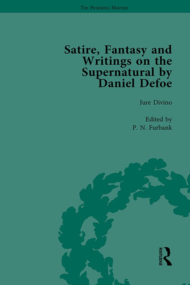 Satire, Fantasy and Writings on the Supernatural by Daniel Defoe, Part I Vol 2 by David Blewett, G A Starr, Geoffrey Sill, John Mullan, Peter Elmer, P N Furbank, W R Owens