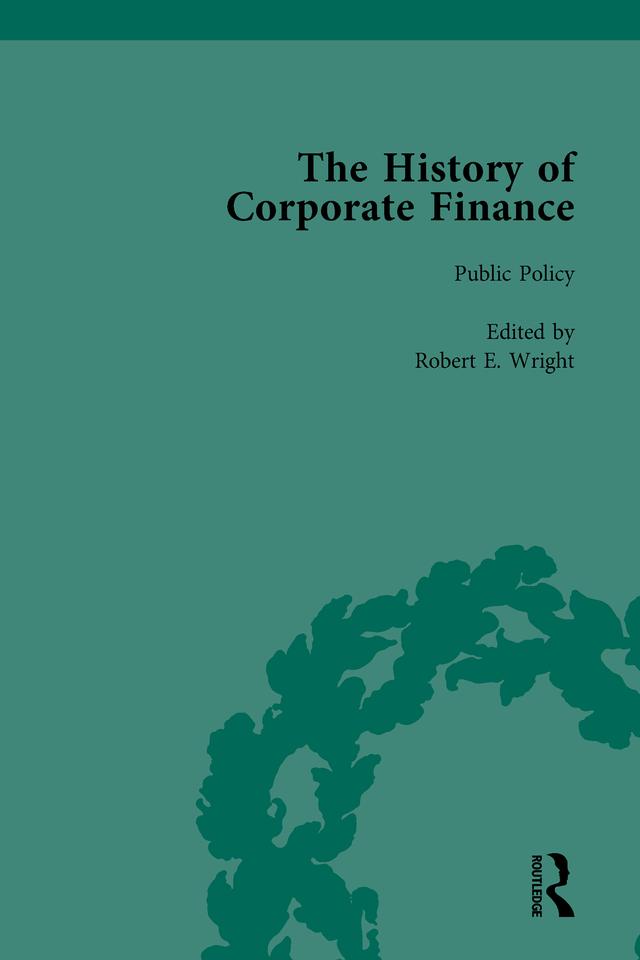The History of Corporate Finance: Developments of Anglo-American Securities Markets, Financial Practices, Theories and Laws Vol 2 by Richard Sylla, Robert E Wright