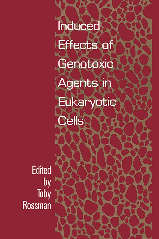 Induced Effects Of Genotoxic Agents In Eukaryotic Cells by Toby G Rossman