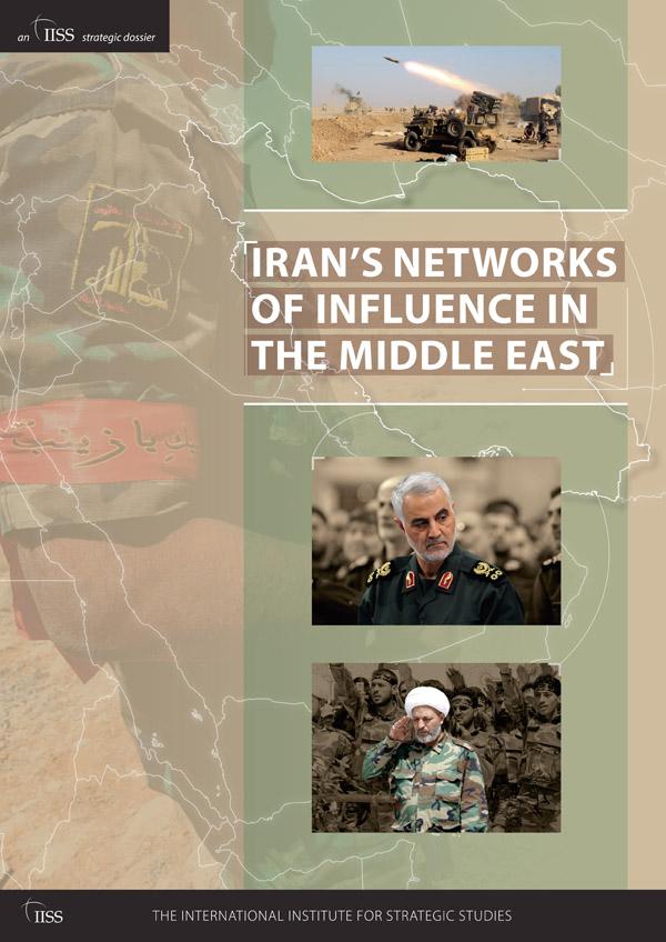 Iran’s Networks of Influence in the Middle East by The International Institute for Strategic Studies (IISS)