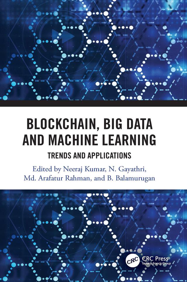 Blockchain, Big Data and Machine Learning by B. Balamurugan, Md Arafatur Rahman, Neeraj Kumar, N. Gayathri