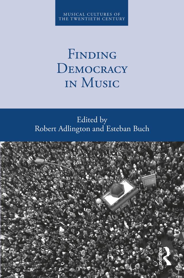 Finding Democracy in Music by Esteban Buch, Robert Adlington