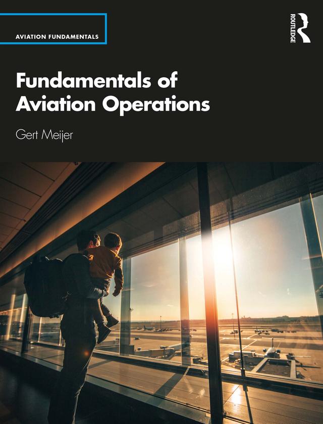 Fundamentals of Aviation Operations by Gert Meijer