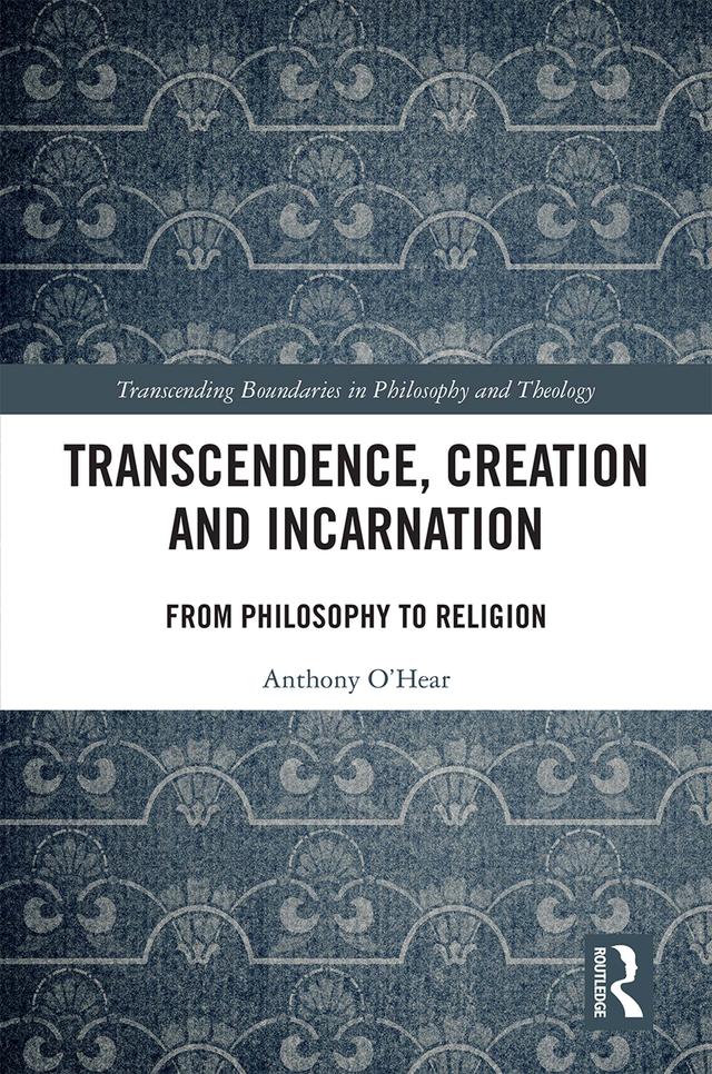 Transcendence, Creation and Incarnation by Anthony O'Hear