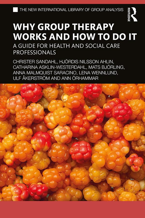 Why Group Therapy Works and How to Do It by Anna Malmquist Saracino, Ann Örhammar, Catharina Asklin-Westerdahl, Christer Sandahl, Hjördis Nilsson Ahlin, Lena Wennlund, Mats Björling, Ulf Åkerström
