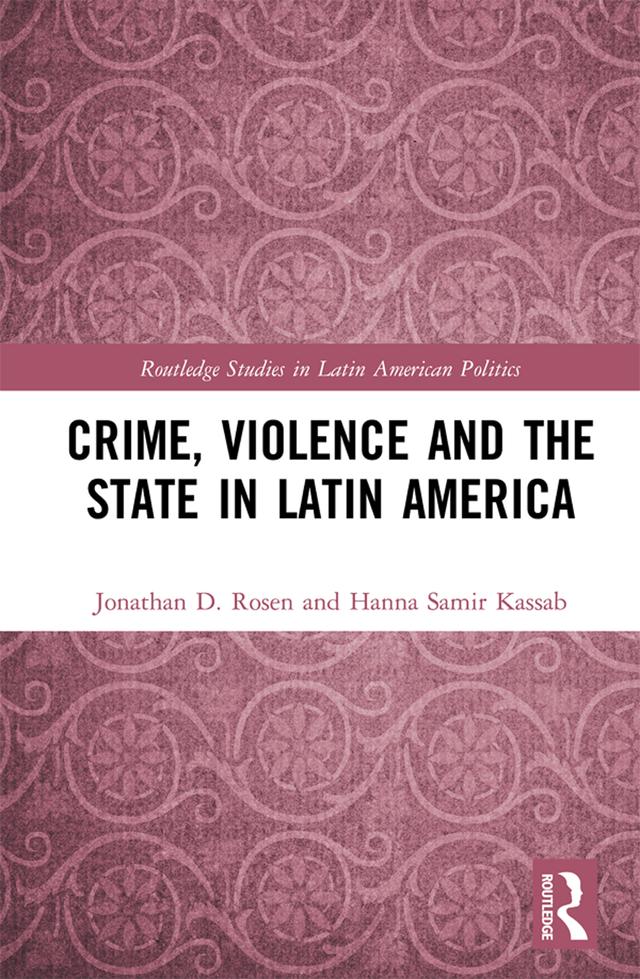 Crime, Violence and the State in Latin America by Hanna Samir Kassab, Jonathan D. Rosen