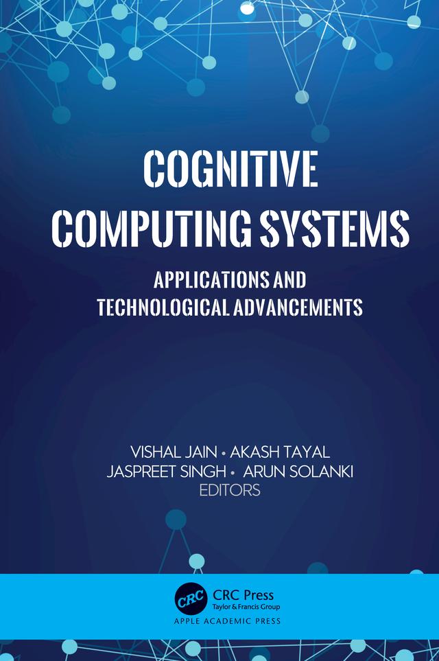 Cognitive Computing Systems by Akash Tayal, Arun Solanki, Jaspreet Singh, Vishal Jain
