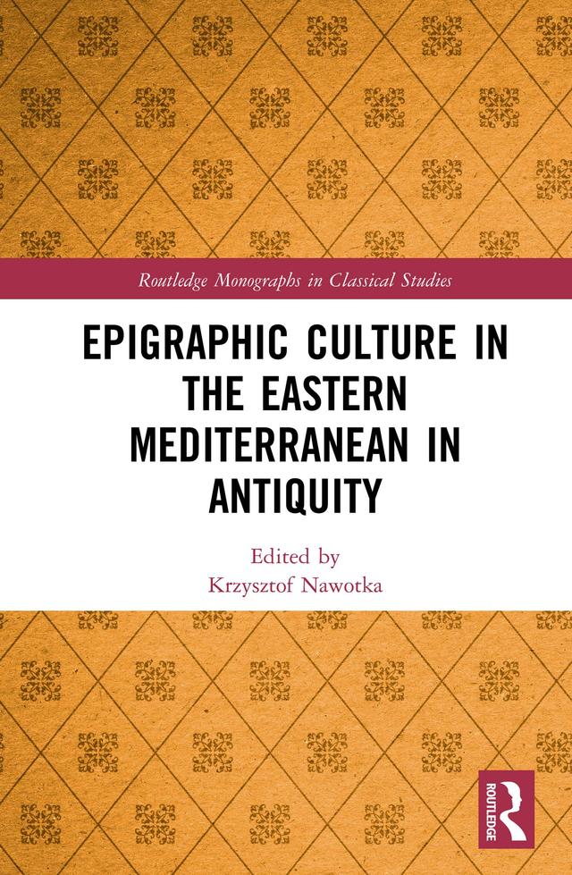 Epigraphic Culture in the Eastern Mediterranean in Antiquity by Krzysztof Nawotka