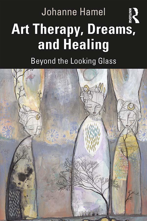 Art Therapy, Dreams, and Healing by Johanne Hamel