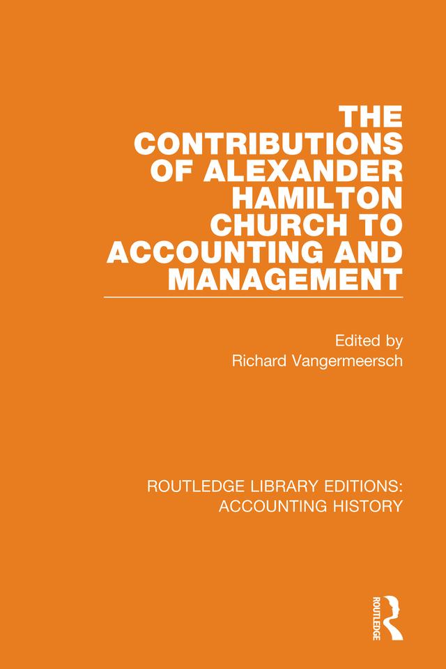 The Contributions of Alexander Hamilton Church to Accounting and Management by Richard Vangermeersch