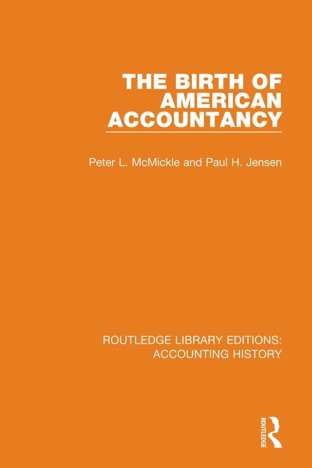 The Birth of American Accountancy by Paul H. Jensen, Peter L. McMickle
