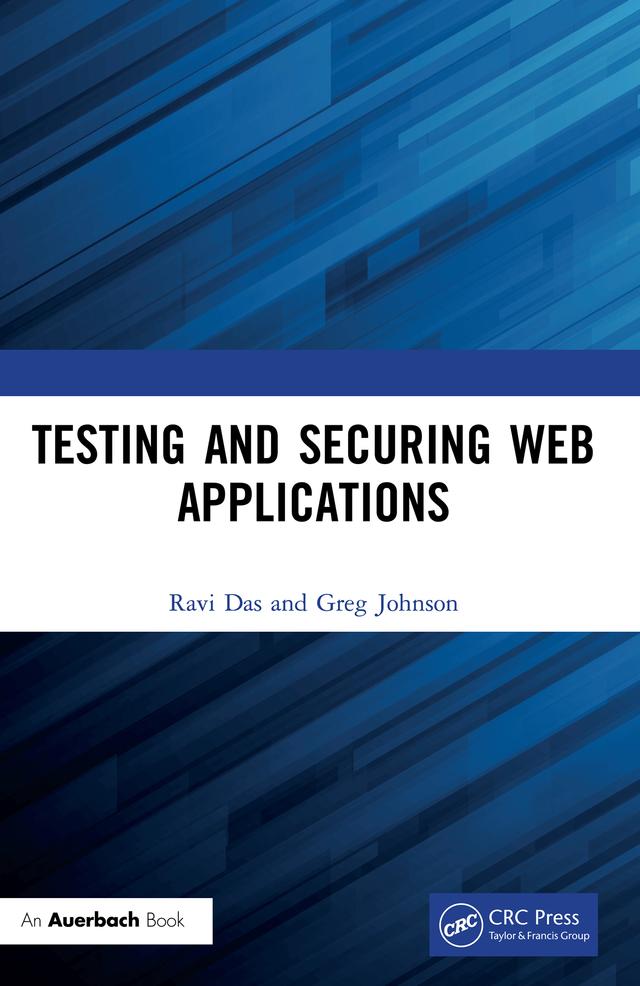 Testing and Securing Web Applications by Greg Johnson, Ravi Das