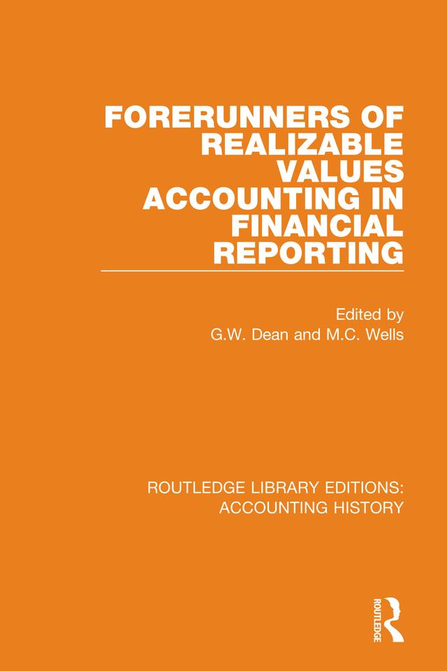 Forerunners of Realizable Values Accounting in Financial Reporting by G.W. Dean, M.C. Wells