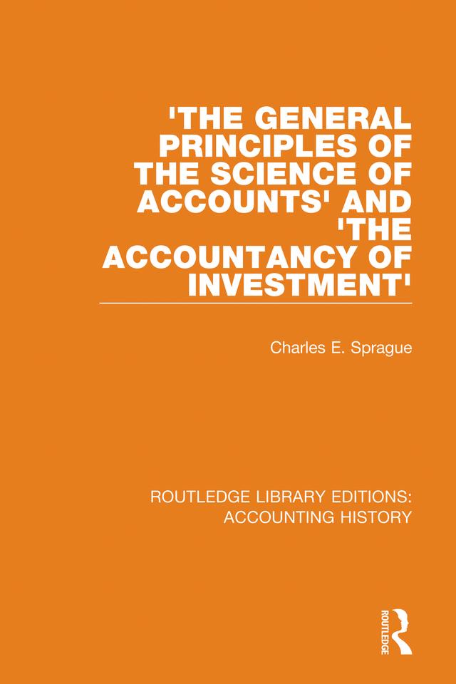 'The General Principles of the Science of Accounts' and 'The Accountancy of Investment' by Charles E. Sprague