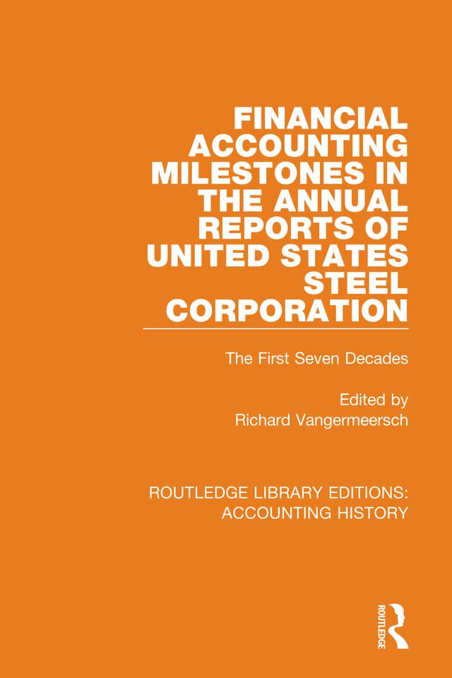 Financial Accounting Milestones in the Annual Reports of United States Steel Corporation by Richard Vangermeersch