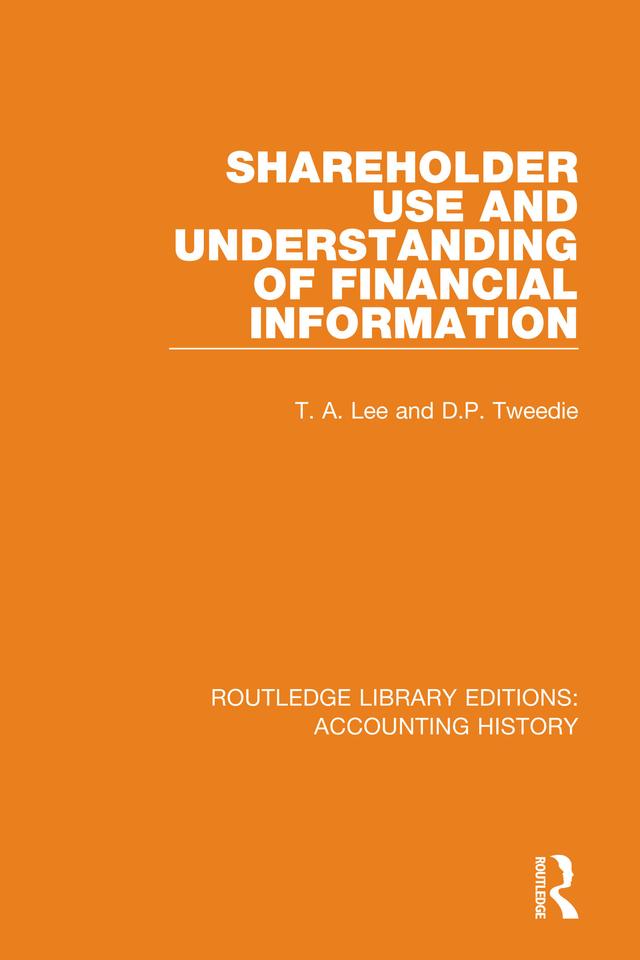 Shareholder Use and Understanding of Financial Information by D.P. Tweedie, T. A. Lee
