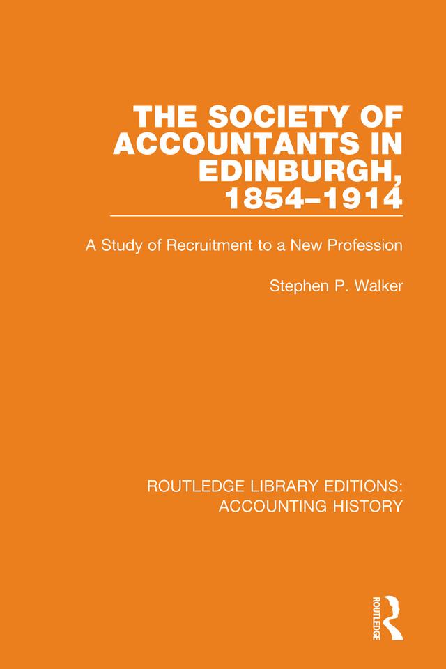 The Society of Accountants in Edinburgh, 1854-1914 by Stephen P. Walker