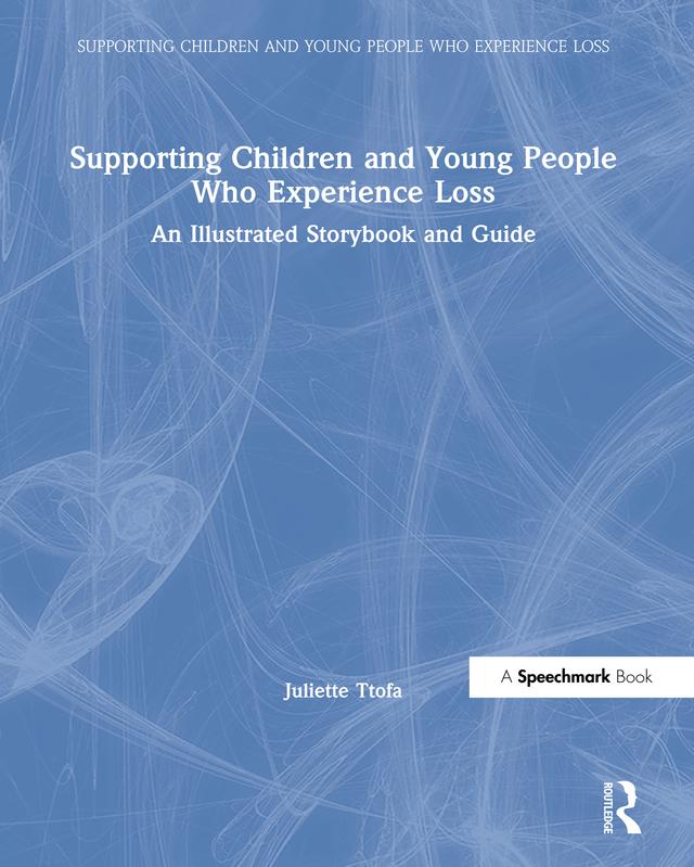 Supporting Children and Young People Who Experience Loss by Juliette Ttofa, Paul Greenhouse