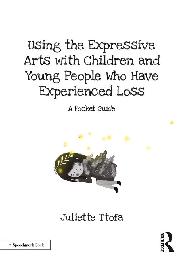 Using the Expressive Arts with Children and Young People Who Have Experienced Loss by Juliette Ttofa, Paul Greenhouse