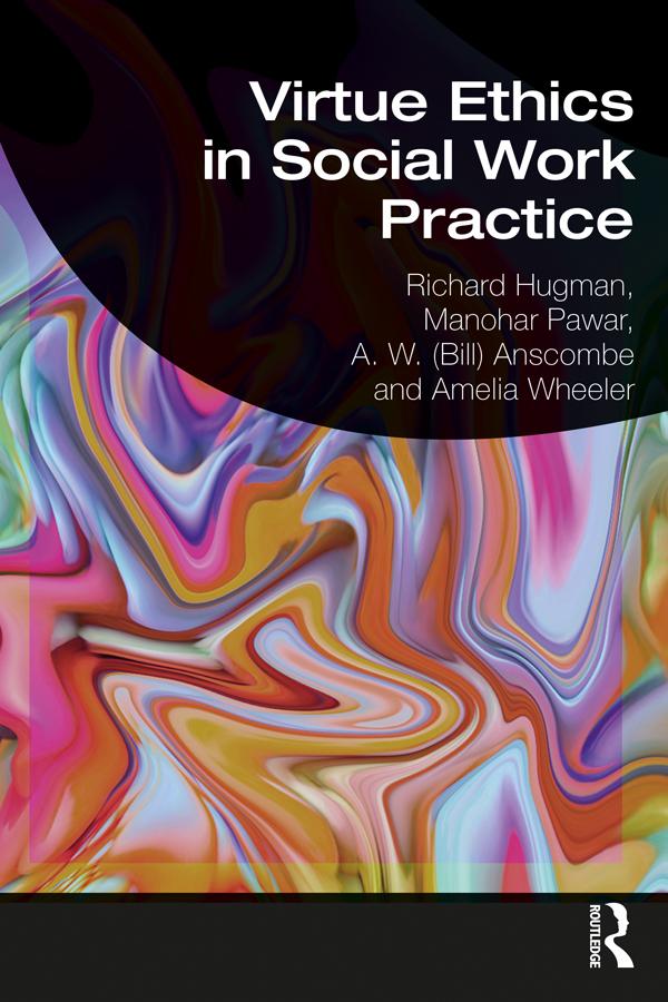 Virtue Ethics in Social Work Practice by Amelia Wheeler, A. W. (Bill) Anscombe, Manohar Pawar, Richard Hugman