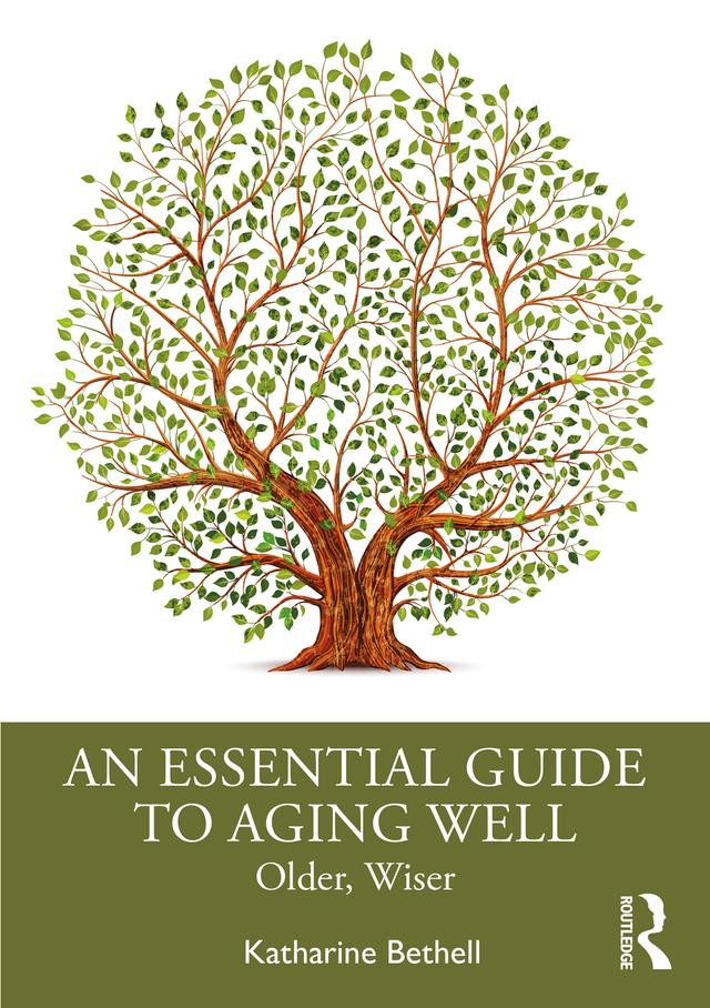 An Essential Guide to Aging Well by Katharine Bethell