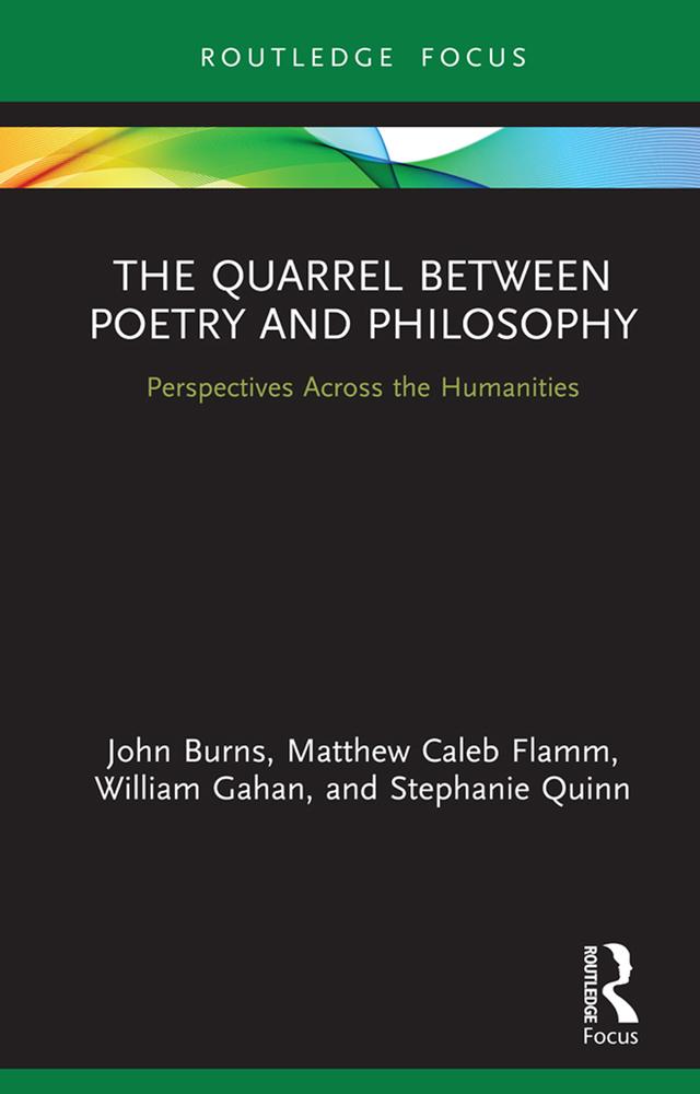 The Quarrel Between Poetry and Philosophy by John Burns, Matthew Flamm, Stephanie Quinn, William Gahan