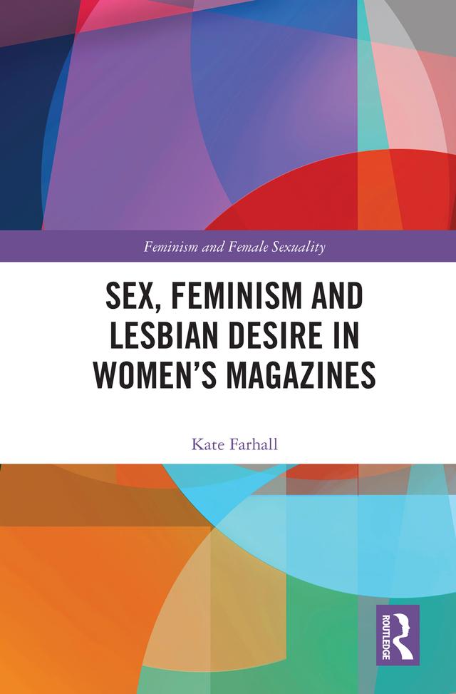 Sex, Feminism and Lesbian Desire in Women’s Magazines by Kate Farhall