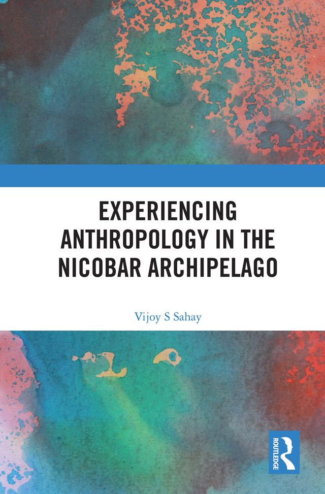 Experiencing Anthropology in the Nicobar Archipelago by Vijoy S Sahay