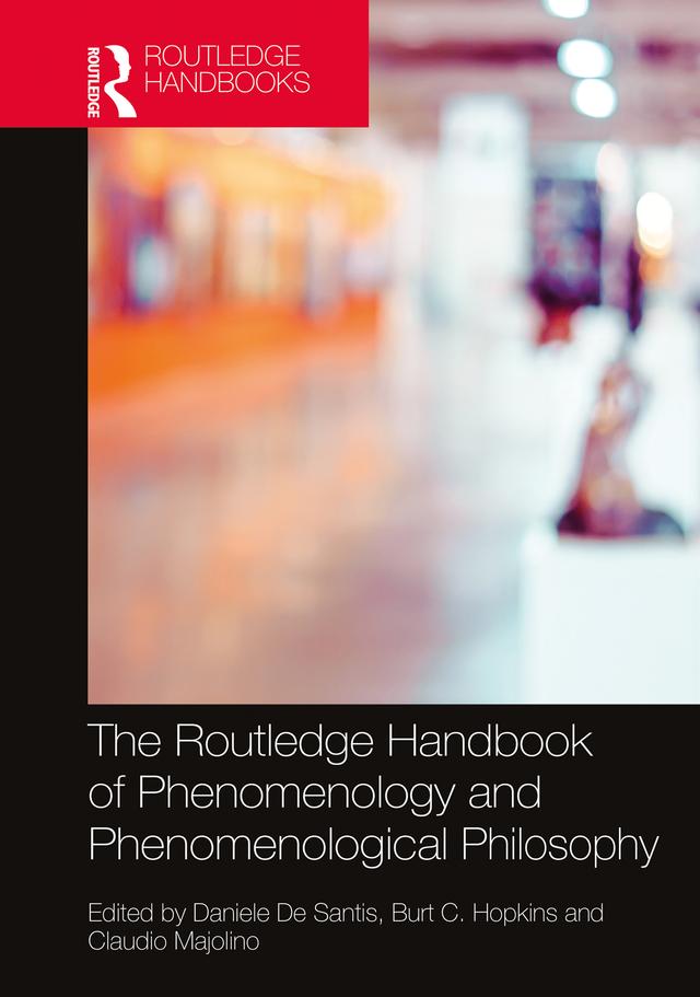 The Routledge Handbook of Phenomenology and Phenomenological Philosophy by Burt C. Hopkins, Claudio Majolino, Daniele De Santis