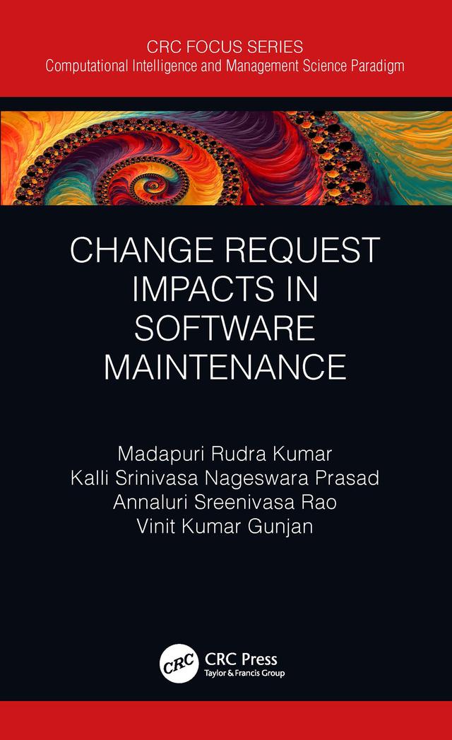 Change Request Impacts in Software Maintenance by Annaluri Sreenivasa Rao, Kalli Srinivasa Nageswara Prasad, Madapuri Rudra Kumar, Vinit Kumar Gunjan