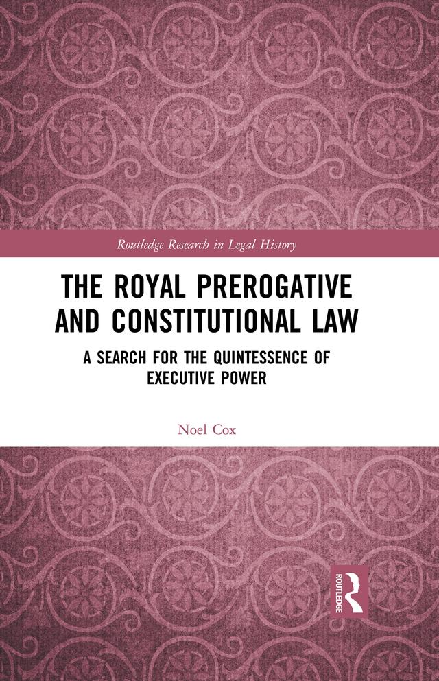 The Royal Prerogative and Constitutional Law by Noel Cox