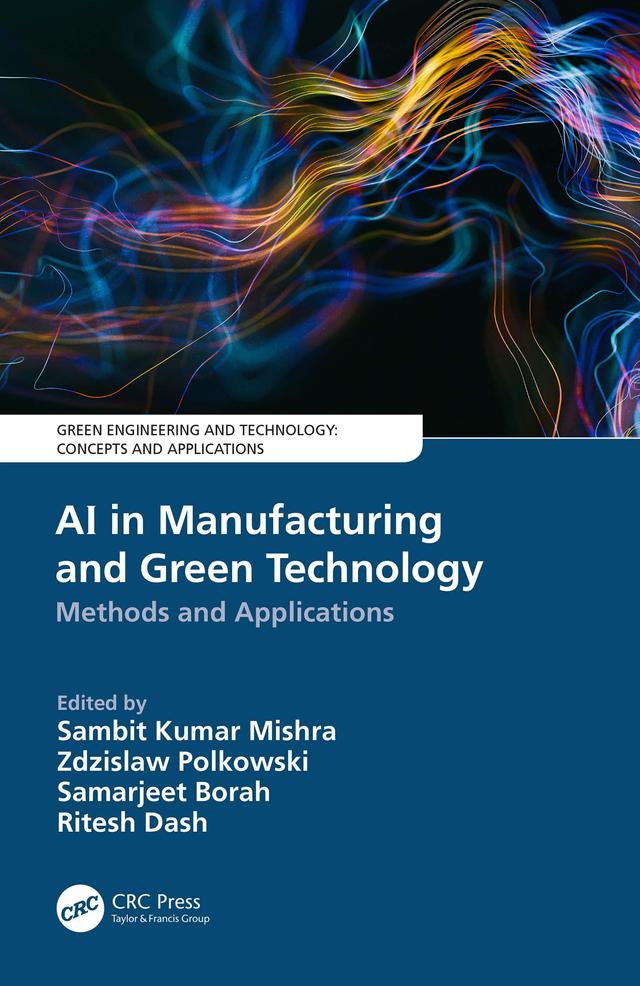 AI in Manufacturing and Green Technology by Ritesh Dash, Samarjeet Borah, Sambit Kumar Mishra, Zdzislaw Polkowski